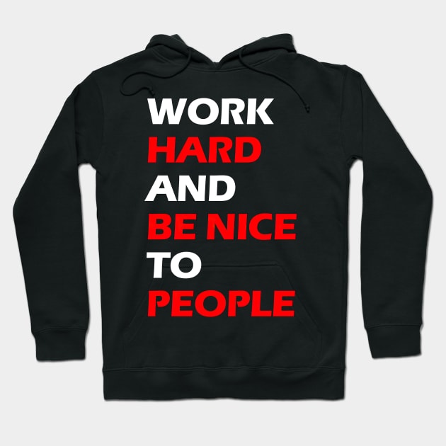 Work hard and be nice to people white letters Hoodie by NivestaMelo